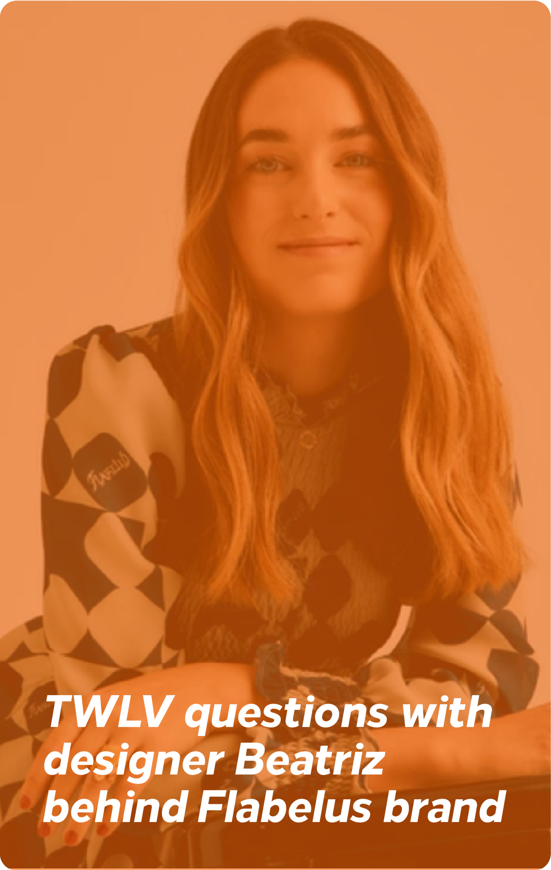 TWLV Questions with Brand Designer Beatriz Behind Flabelus